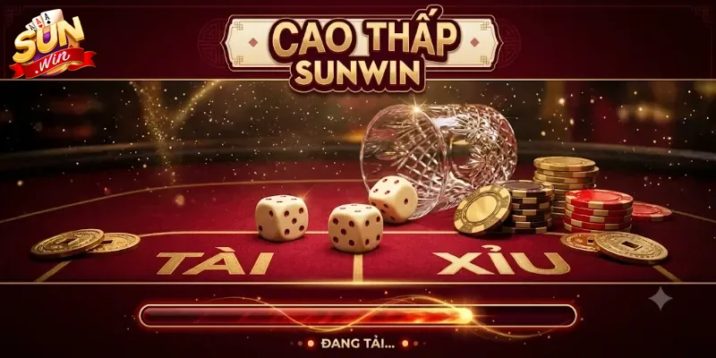 Cao Thấp Sunwin Trải Nghiệm Game Đổi Thưởng Cực Vui Không Thể Bỏ Lỡ