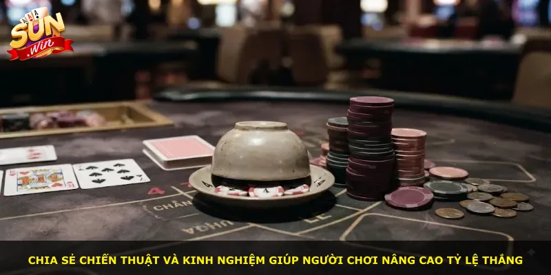 Chia sẻ chiến thuật và kinh nghiệm giúp người chơi nâng cao tỷ lệ thắng