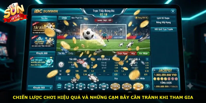 Chiến lược chơi hiệu quả và những cạm bẫy cần tránh khi tham gia