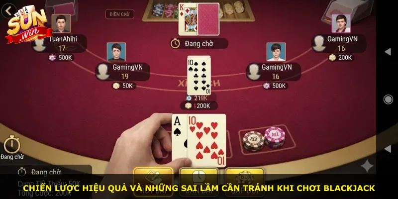 Chiến lược hiệu quả và những sai lầm cần tránh khi chơi Blackjack