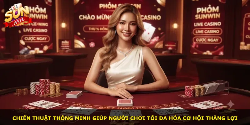 Chiến thuật thông minh giúp người chơi tối đa hóa cơ hội thắng lợi