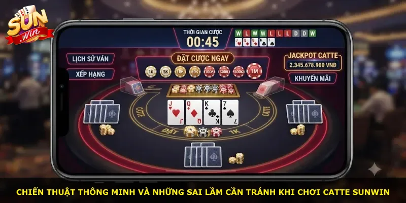 Chiến thuật thông minh và những sai lầm cần tránh khi chơi Catte Sunwin