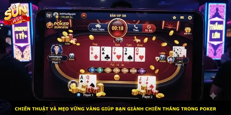 Chiến thuật và mẹo vững vàng giúp bạn giành chiến thắng trong Poker