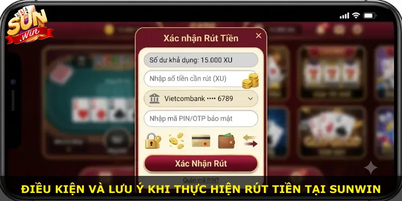 Điều kiện và lưu ý khi thực hiện rút tiền tại Sunwin