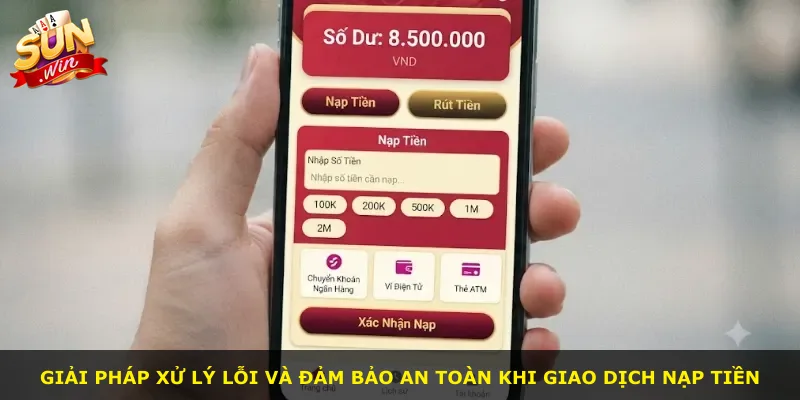 Giải pháp xử lý lỗi và đảm bảo an toàn khi giao dịch nạp tiền