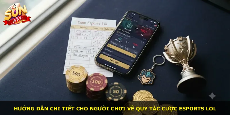 Hướng dẫn chi tiết cho người chơi về quy tắc cược Esports LOL