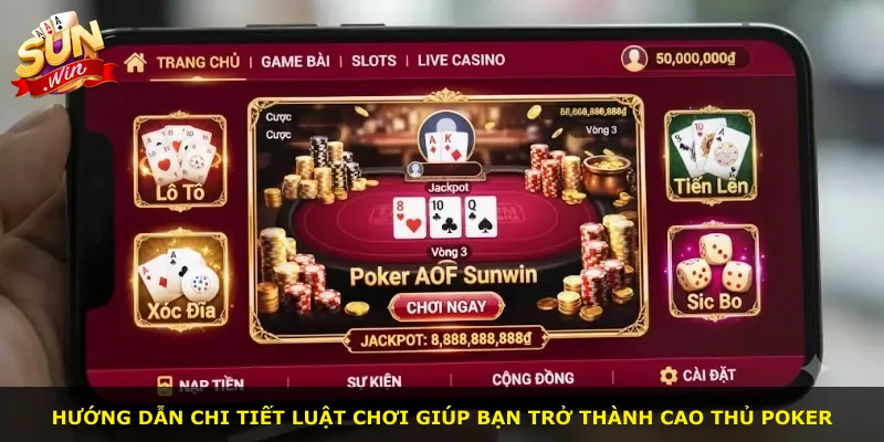 Hướng dẫn chi tiết luật chơi giúp bạn trở thành cao thủ Poker