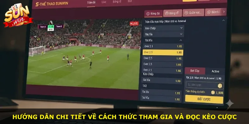 Hướng dẫn chi tiết về cách thức tham gia và đọc kèo cược