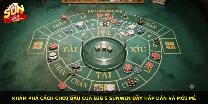 Khám phá cách chơi Bầu Cua Big 5 Sunwin đầy hấp dẫn và mới mẻ
