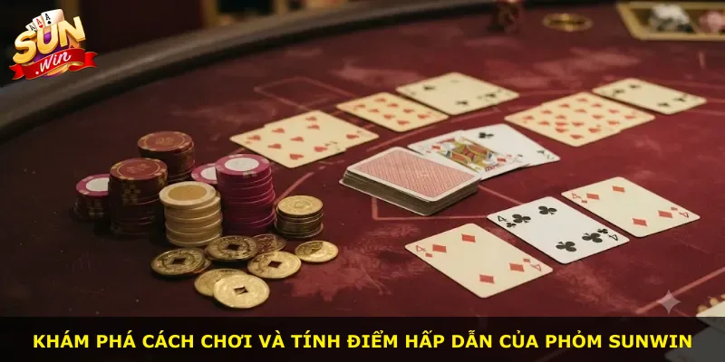 Khám phá cách chơi và tính điểm hấp dẫn của phỏm Sunwin