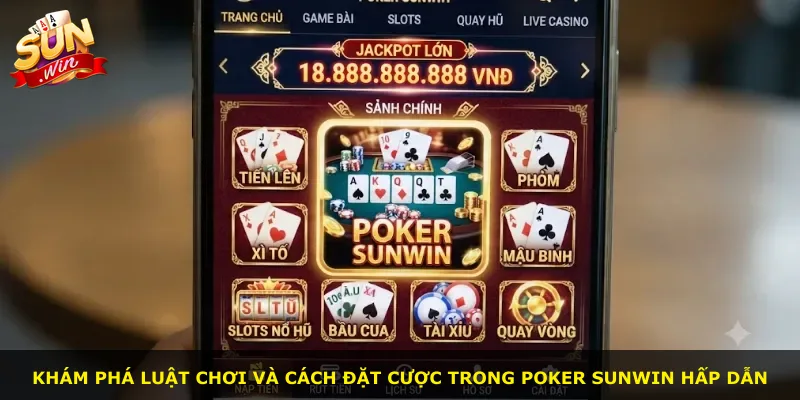 Khám phá luật chơi và cách đặt cược trong Poker Sunwin hấp dẫn