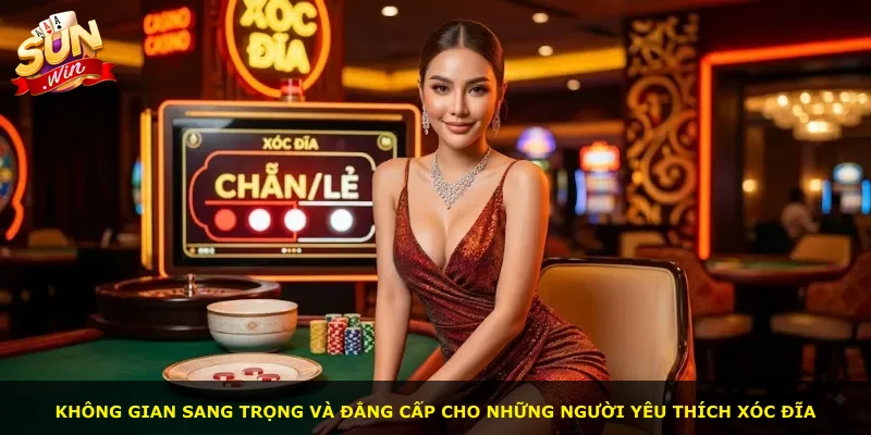 Không gian sang trọng và đẳng cấp cho những người yêu thích xóc đĩa