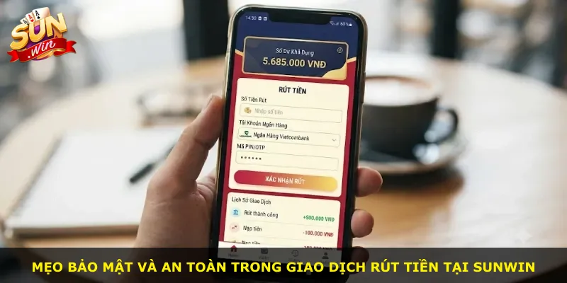 Mẹo bảo mật và an toàn trong giao dịch rút tiền tại Sunwin