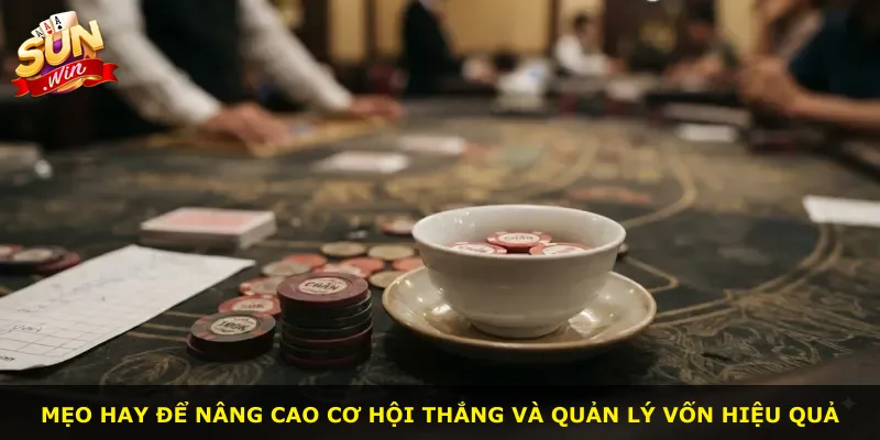 Mẹo hay để nâng cao cơ hội thắng và quản lý vốn hiệu quả