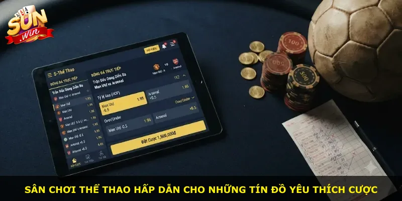 Sân chơi thể thao hấp dẫn cho những tín đồ yêu thích cược