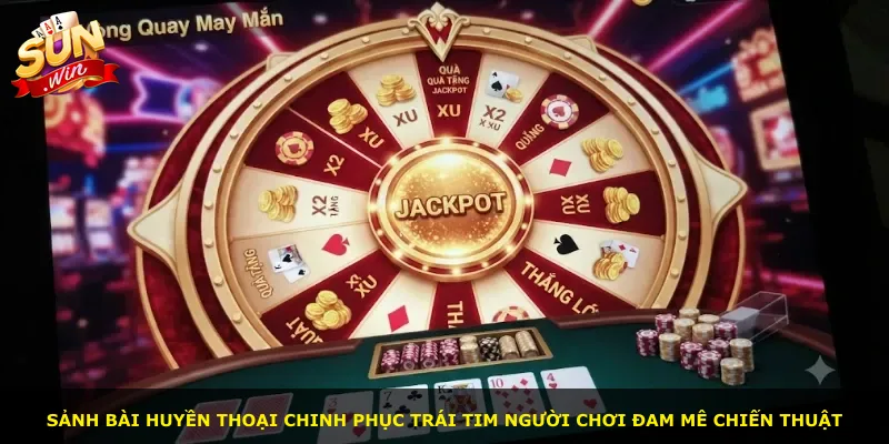 Sảnh bài huyền thoại chinh phục trái tim người chơi đam mê chiến thuật