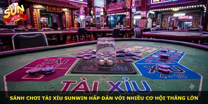 Sảnh chơi Tài Xỉu Sunwin hấp dẫn với nhiều cơ hội thắng lớn