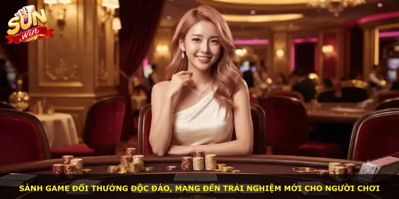 Sảnh game đổi thưởng độc đáo, mang đến trải nghiệm mới cho người chơi