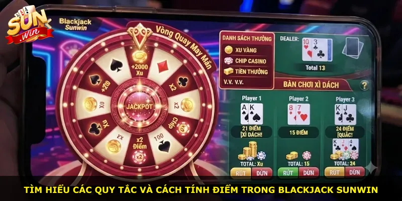 Tìm hiểu các quy tắc và cách tính điểm trong Blackjack Sunwin