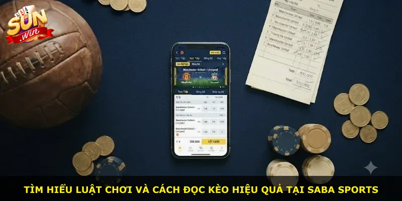 Tìm hiểu luật chơi và cách đọc kèo hiệu quả tại SABA Sports