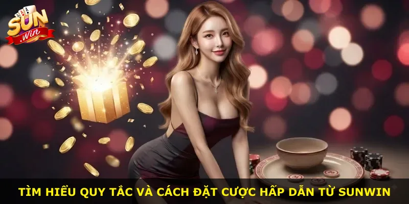 Tìm hiểu quy tắc và cách đặt cược hấp dẫn từ Sunwin