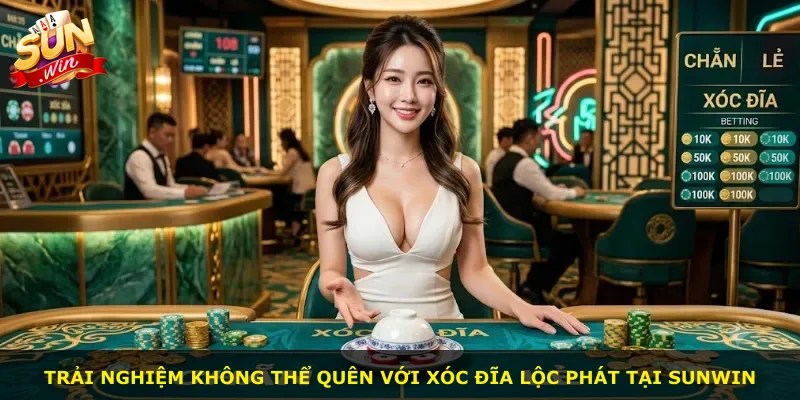 Trải nghiệm không thể quên với xóc đĩa lộc phát tại Sunwin