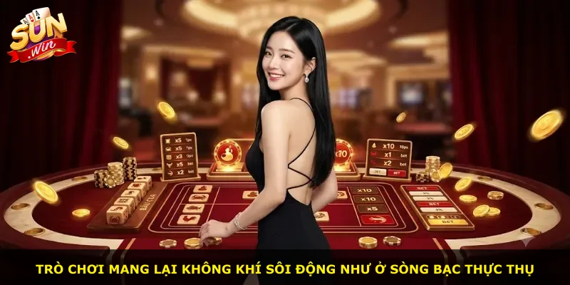 Trò chơi mang lại không khí sôi động như ở sòng bạc thực thụ